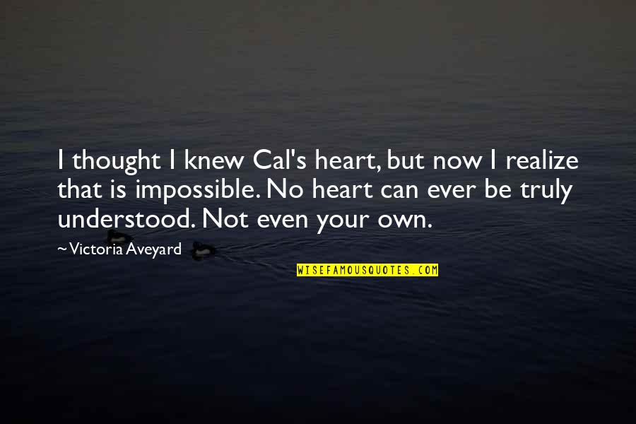 Gaganyan Quotes By Victoria Aveyard: I thought I knew Cal's heart, but now