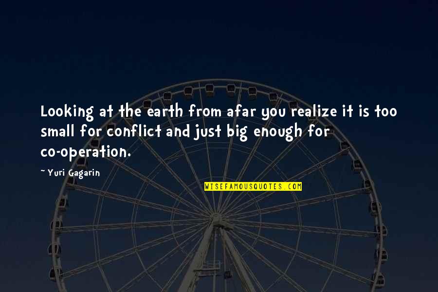 Gagarin Quotes By Yuri Gagarin: Looking at the earth from afar you realize