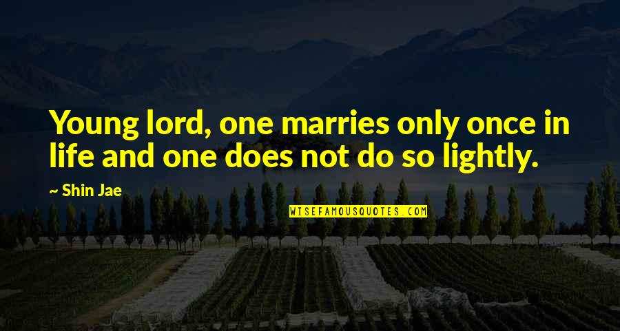 Gagarine On Bodies Quotes By Shin Jae: Young lord, one marries only once in life