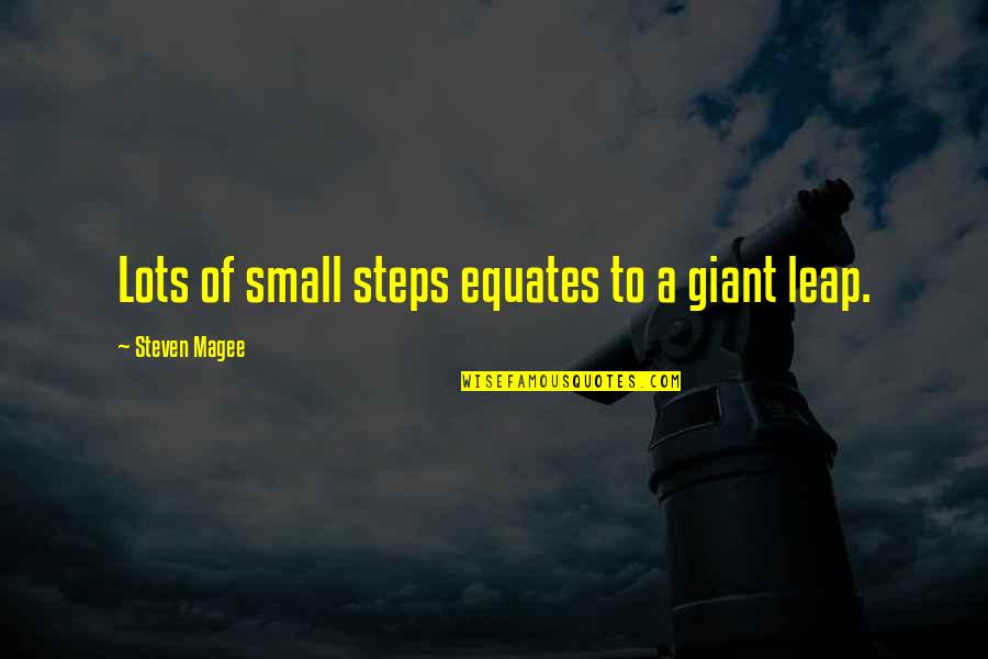 Gagawin Ko Lahat Quotes By Steven Magee: Lots of small steps equates to a giant