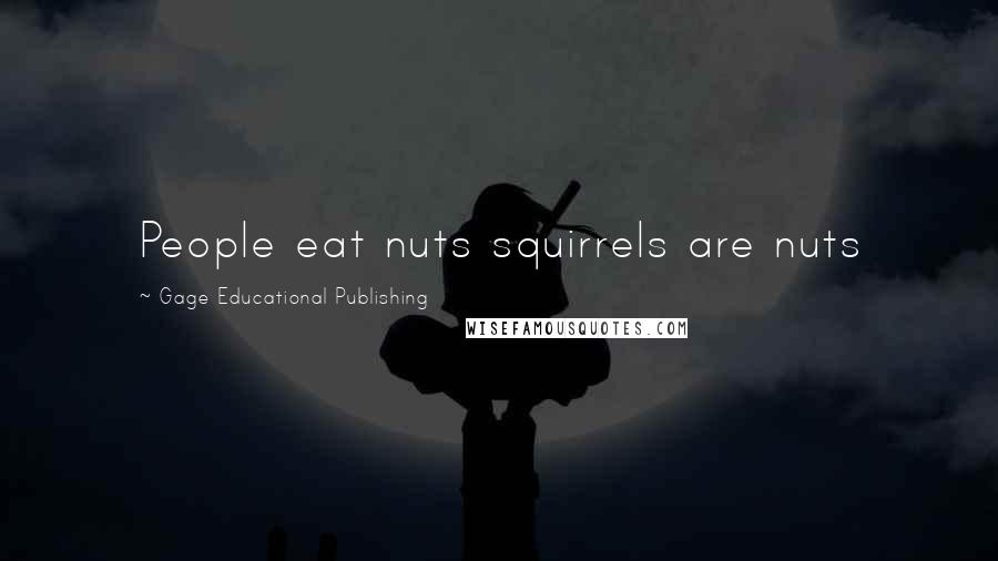 Gage Educational Publishing quotes: People eat nuts squirrels are nuts