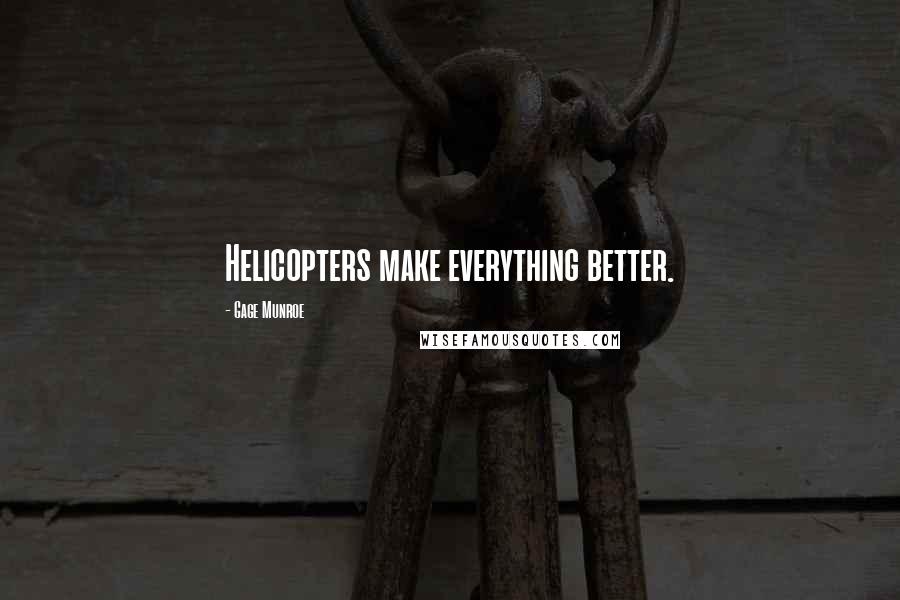 Gage Munroe quotes: Helicopters make everything better.