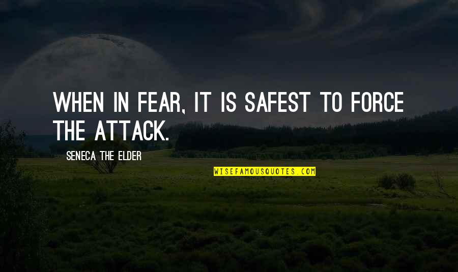 Gaged And Pegged Quotes By Seneca The Elder: When in fear, it is safest to force Gaged And Pegged Quotes By Seneca The Elder: When in fear, it is safest to force