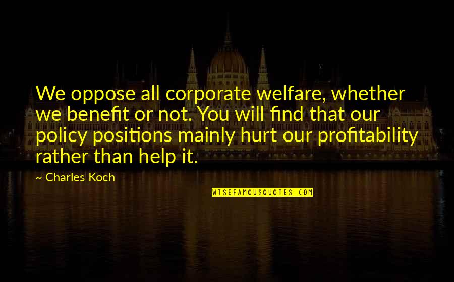 Gagerna Quotes By Charles Koch: We oppose all corporate welfare, whether we benefit Gagerna Quotes By Charles Koch: We oppose all corporate welfare, whether we benefit