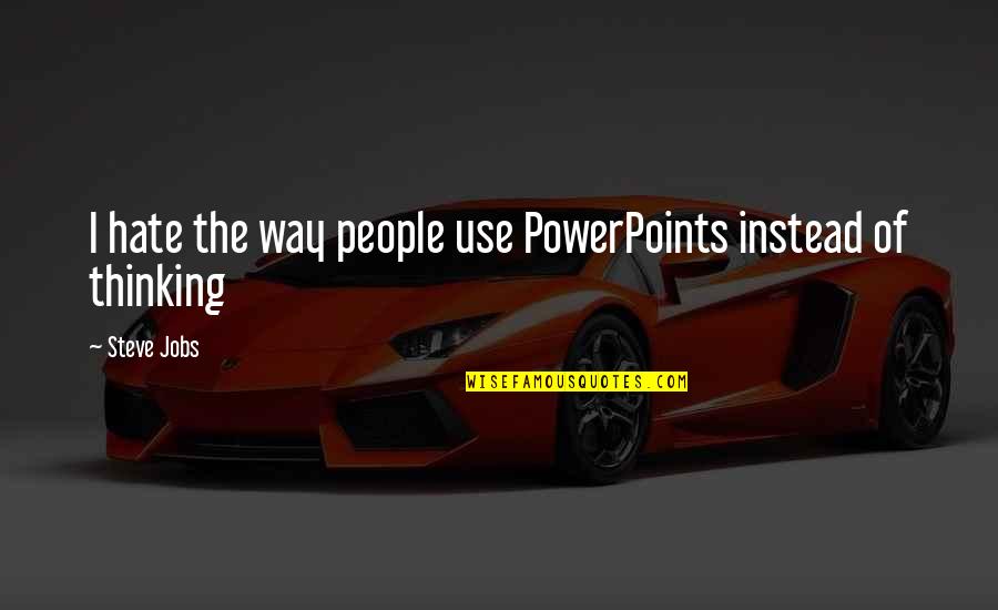 Gagerna Quotes By Steve Jobs: I hate the way people use PowerPoints instead