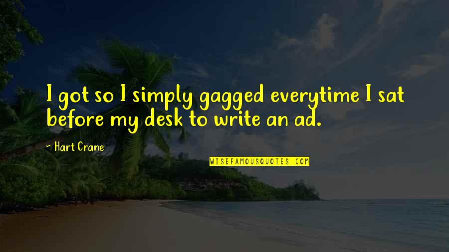 Gagged Quotes By Hart Crane: I got so I simply gagged everytime I