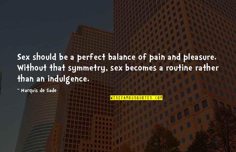 Gaggers Quotes By Marquis De Sade: Sex should be a perfect balance of pain