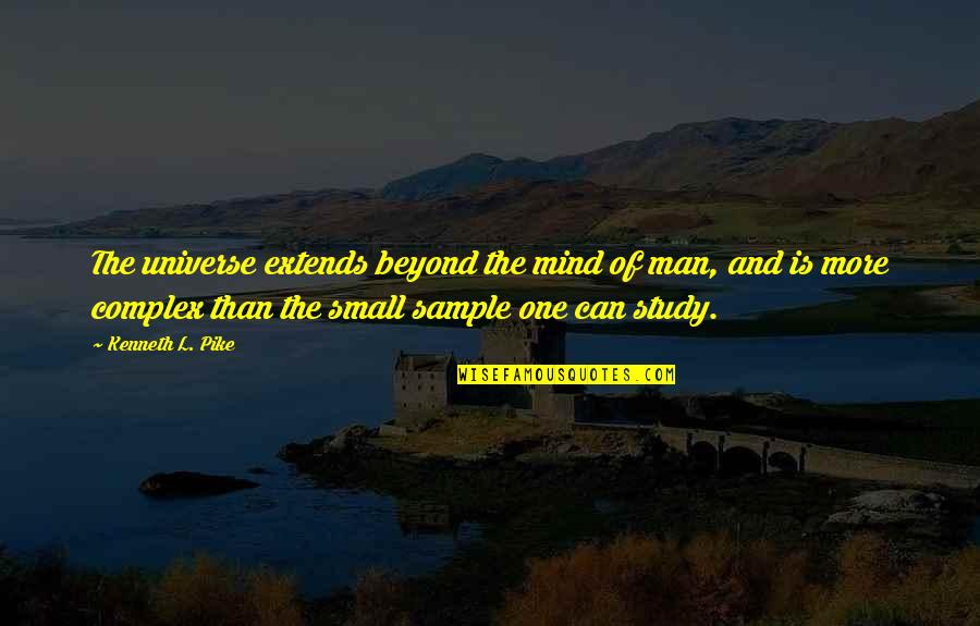 Gaggys Quotes By Kenneth L. Pike: The universe extends beyond the mind of man, Gaggys Quotes By Kenneth L. Pike: The universe extends beyond the mind of man,