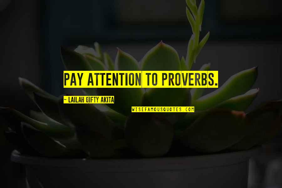 Gaggys Quotes By Lailah Gifty Akita: Pay attention to proverbs. Gaggys Quotes By Lailah Gifty Akita: Pay attention to proverbs.