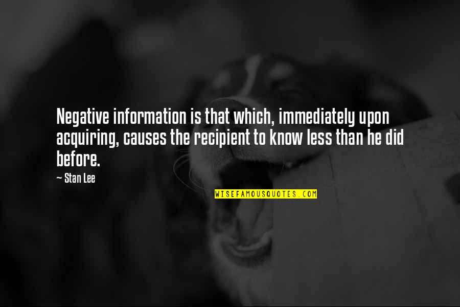 Gaggys Quotes By Stan Lee: Negative information is that which, immediately upon acquiring, Gaggys Quotes By Stan Lee: Negative information is that which, immediately upon acquiring,