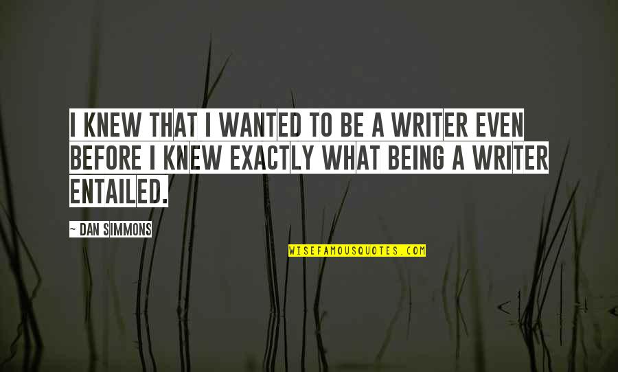 Gagik Khachatryan Quotes By Dan Simmons: I knew that I wanted to be a Gagik Khachatryan Quotes By Dan Simmons: I knew that I wanted to be a