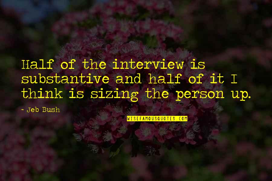 Gagik Shamshyan Quotes By Jeb Bush: Half of the interview is substantive and half