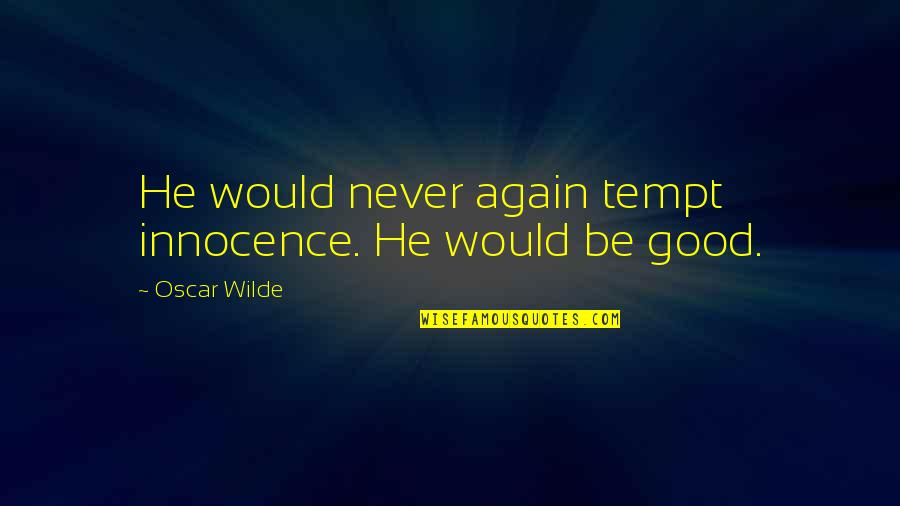 Gagin Quotes By Oscar Wilde: He would never again tempt innocence. He would