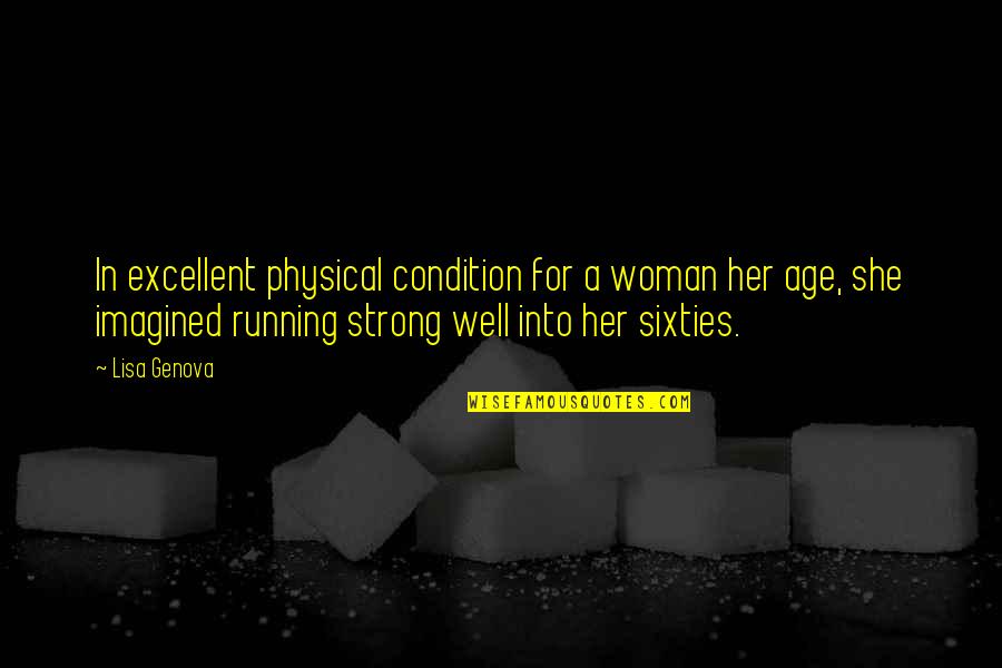 Gagives Quotes By Lisa Genova: In excellent physical condition for a woman her