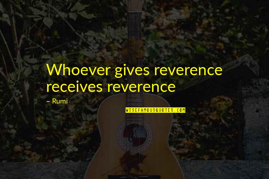 Gagliardi Vendetta Quotes By Rumi: Whoever gives reverence receives reverence