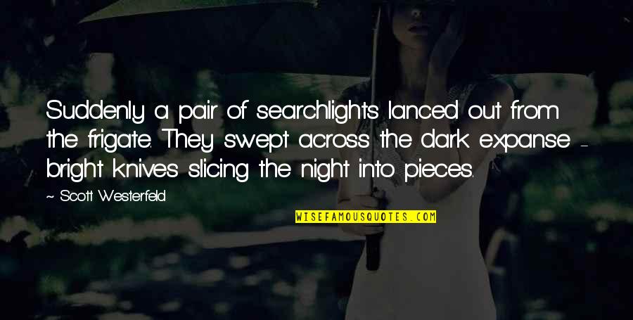 Gagliardi Vendetta Quotes By Scott Westerfeld: Suddenly a pair of searchlights lanced out from