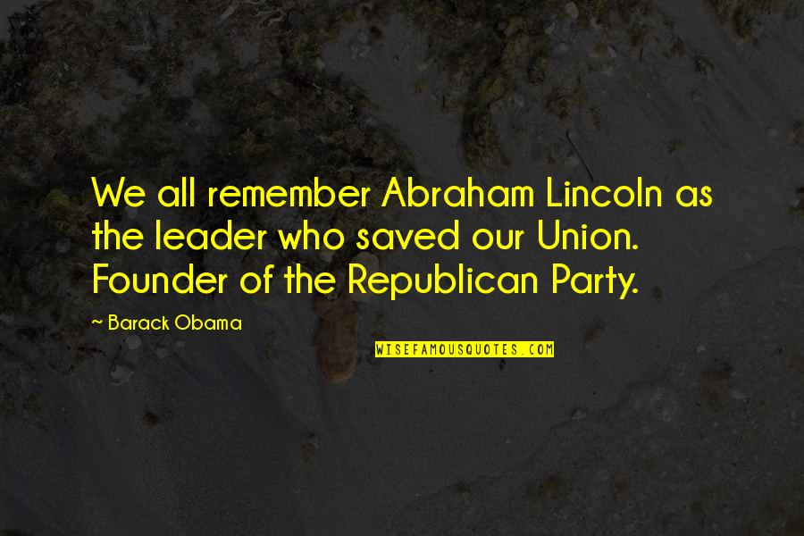 Gagliardis Quotes By Barack Obama: We all remember Abraham Lincoln as the leader