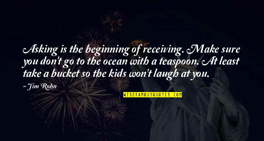 Gagliardis Quotes By Jim Rohn: Asking is the beginning of receiving. Make sure