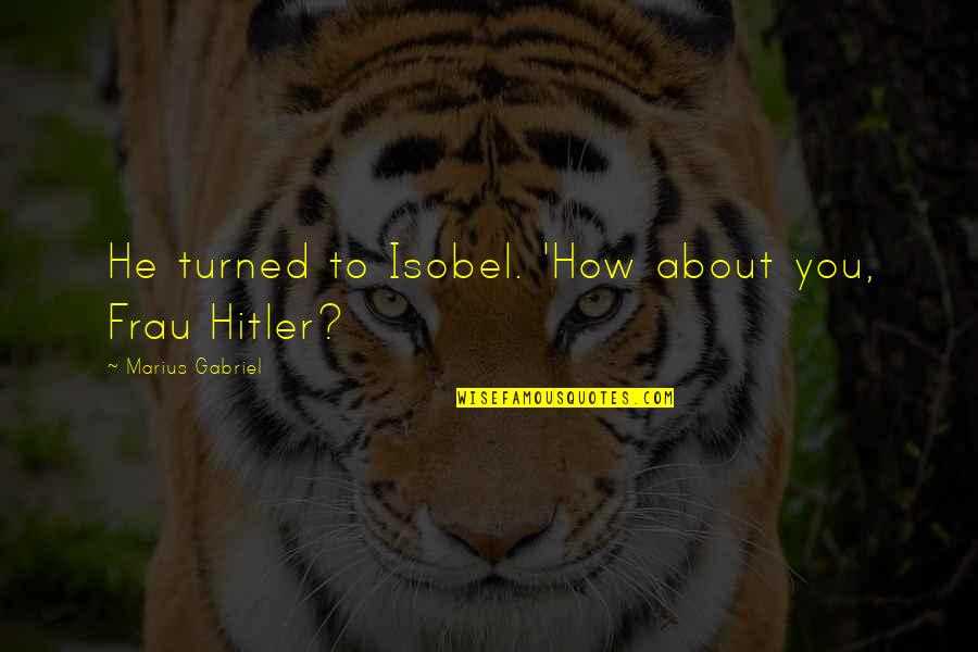 Gagliardo Barolo Quotes By Marius Gabriel: He turned to Isobel. 'How about you, Frau Gagliardo Barolo Quotes By Marius Gabriel: He turned to Isobel. 'How about you, Frau