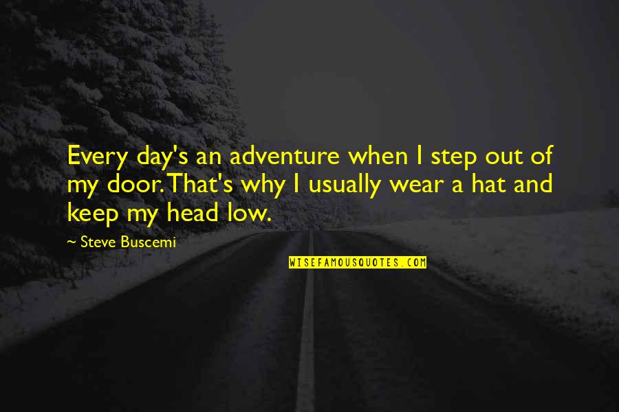 Gagliardo Barolo Quotes By Steve Buscemi: Every day's an adventure when I step out Gagliardo Barolo Quotes By Steve Buscemi: Every day's an adventure when I step out