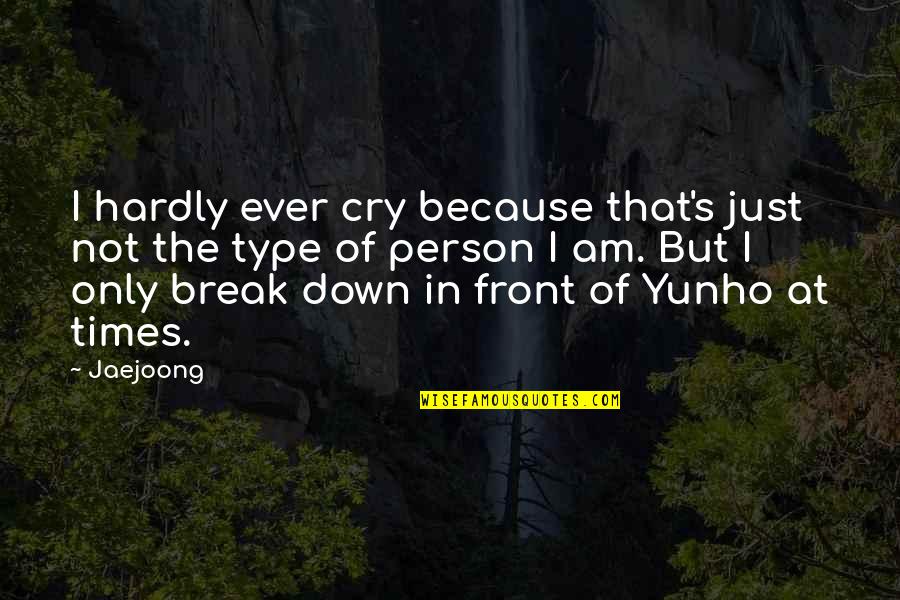 Gagliardo Nirenberg Quotes By Jaejoong: I hardly ever cry because that's just not