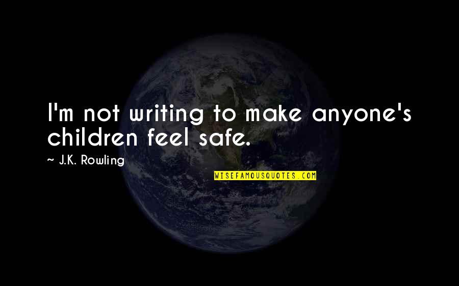Gaglione Dumas Quotes By J.K. Rowling: I'm not writing to make anyone's children feel Gaglione Dumas Quotes By J.K. Rowling: I'm not writing to make anyone's children feel