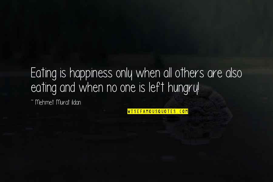Gaglione Dumas Quotes By Mehmet Murat Ildan: Eating is happiness only when all others are