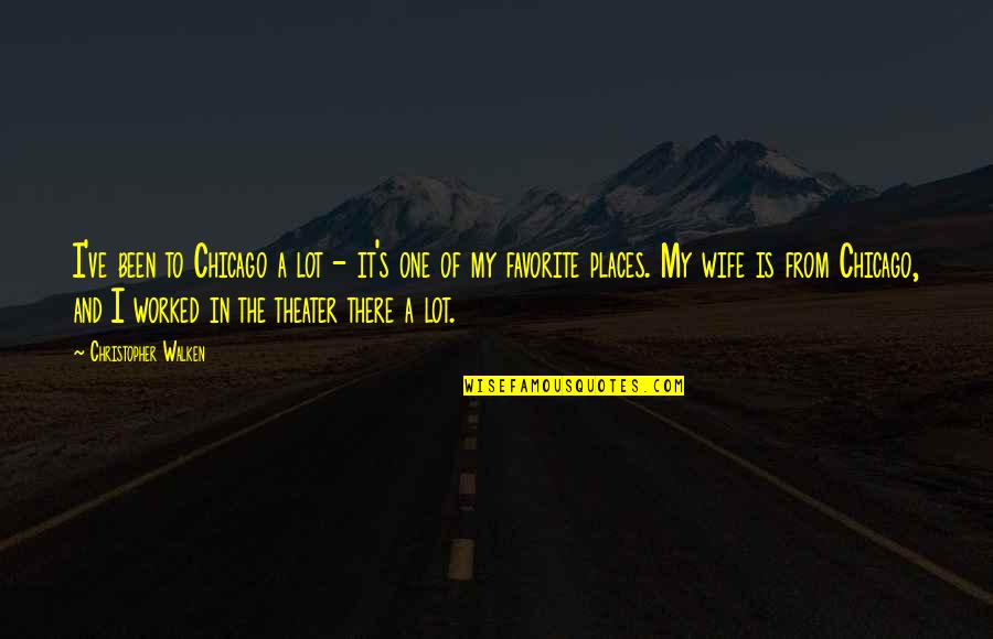 Gagnant Turf Quotes By Christopher Walken: I've been to Chicago a lot - it's Gagnant Turf Quotes By Christopher Walken: I've been to Chicago a lot - it's