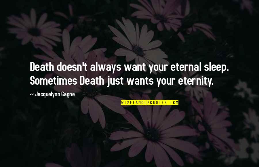 Gagne Quotes By Jacquelynn Gagne: Death doesn't always want your eternal sleep. Sometimes