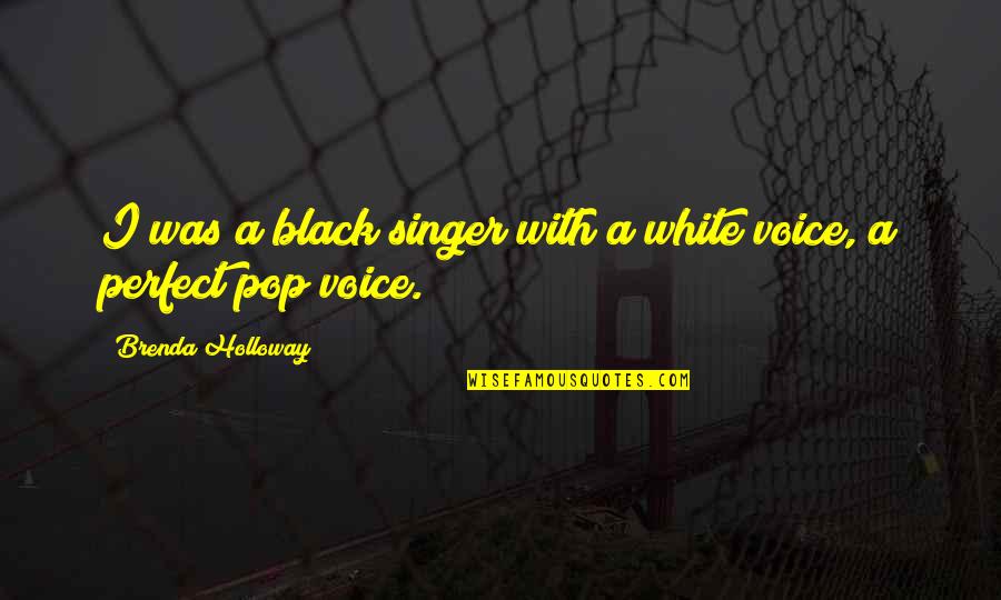 Gago Ka Quotes By Brenda Holloway: I was a black singer with a white Gago Ka Quotes By Brenda Holloway: I was a black singer with a white