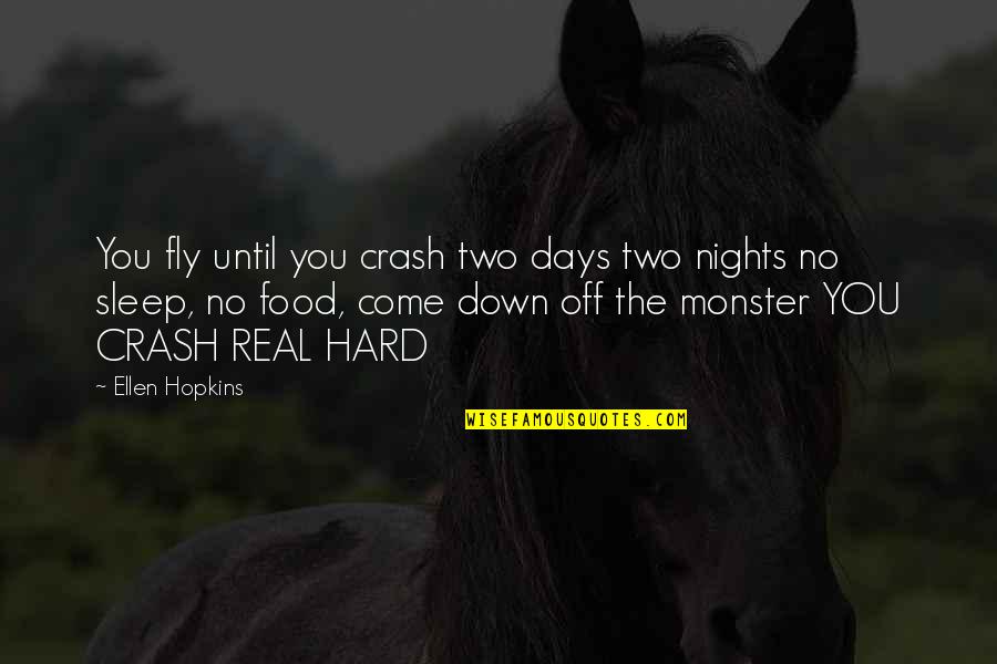 Gago Ka Quotes By Ellen Hopkins: You fly until you crash two days two Gago Ka Quotes By Ellen Hopkins: You fly until you crash two days two