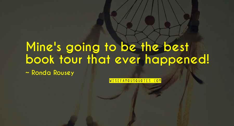 Gagosian Los Angeles Quotes By Ronda Rousey: Mine's going to be the best book tour Gagosian Los Angeles Quotes By Ronda Rousey: Mine's going to be the best book tour