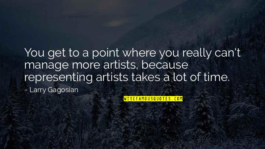 Gagosian Quotes By Larry Gagosian: You get to a point where you really