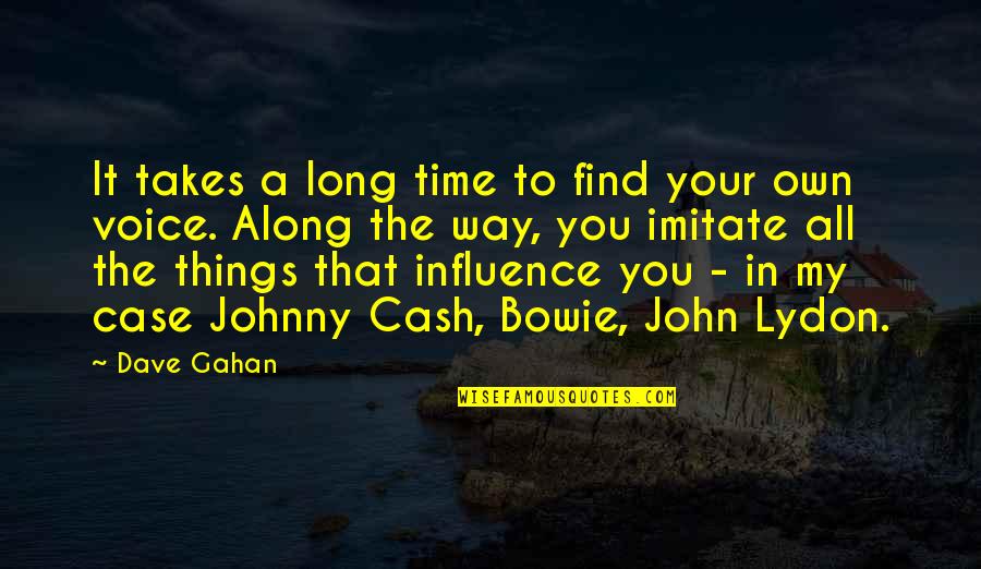 Gahan Quotes By Dave Gahan: It takes a long time to find your