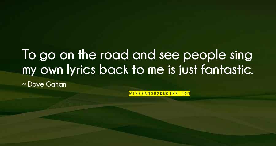 Gahan Quotes By Dave Gahan: To go on the road and see people