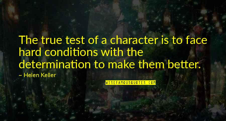 Gahazai Quotes By Helen Keller: The true test of a character is to