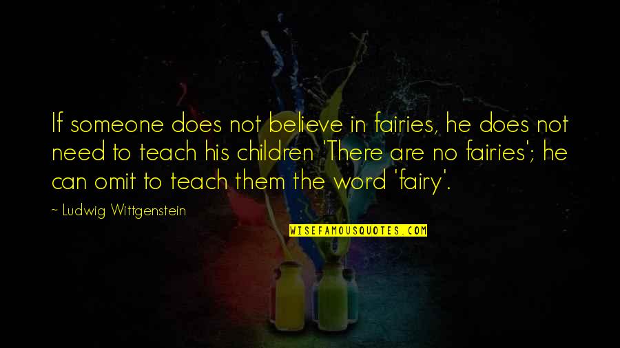 Gahbret Quotes By Ludwig Wittgenstein: If someone does not believe in fairies, he