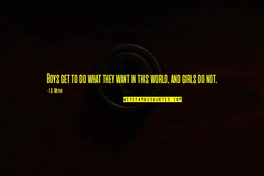 Gaheris Bainshee Quotes By L.A. Meyer: Boys get to do what they want in