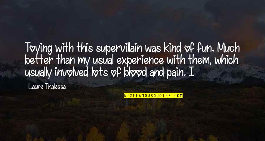 Gahhh Quotes By Laura Thalassa: Toying with this supervillain was kind of fun. Gahhh Quotes By Laura Thalassa: Toying with this supervillain was kind of fun.