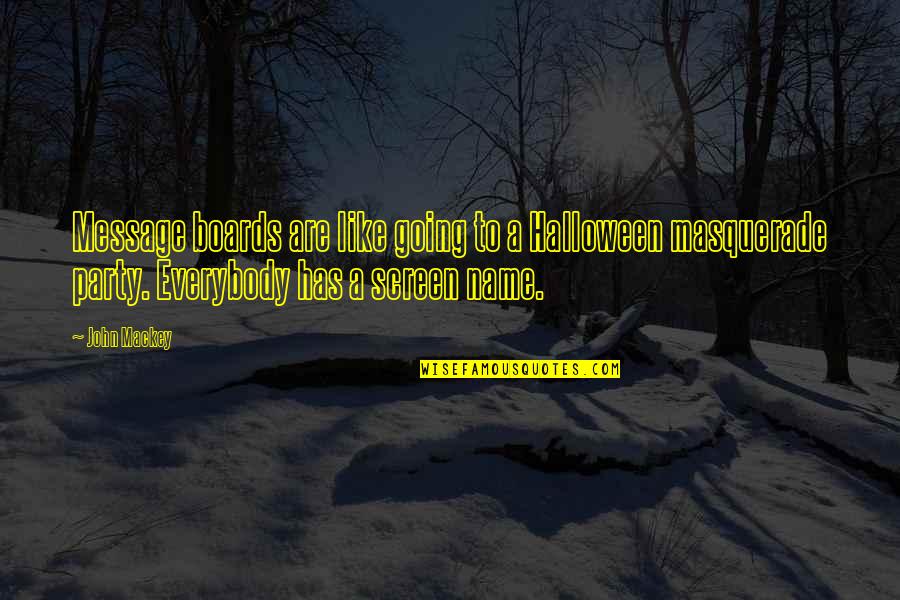 Gahoole Books Quotes By John Mackey: Message boards are like going to a Halloween