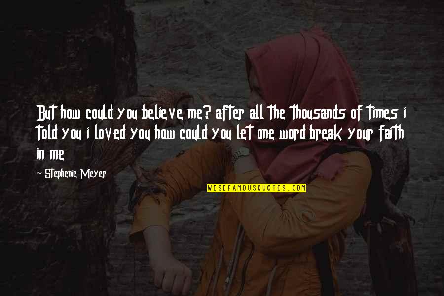 Gahr Quotes By Stephenie Meyer: But how could you believe me? after all