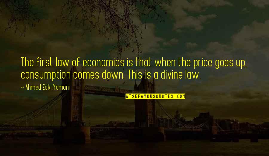 Gahring Sewer Quotes By Ahmed Zaki Yamani: The first law of economics is that when Gahring Sewer Quotes By Ahmed Zaki Yamani: The first law of economics is that when