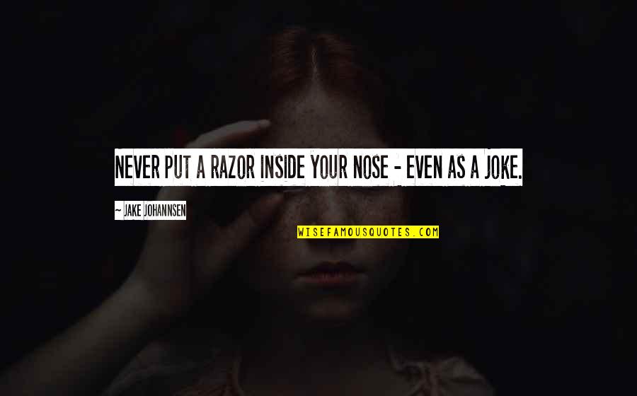 Gahring Sewer Quotes By Jake Johannsen: Never put a razor inside your nose - Gahring Sewer Quotes By Jake Johannsen: Never put a razor inside your nose -
