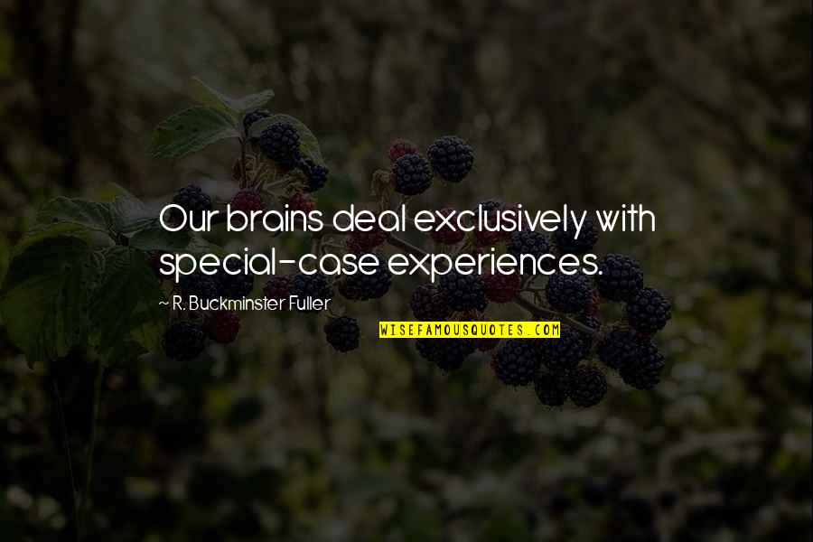 Gahring Sewer Quotes By R. Buckminster Fuller: Our brains deal exclusively with special-case experiences. Gahring Sewer Quotes By R. Buckminster Fuller: Our brains deal exclusively with special-case experiences.