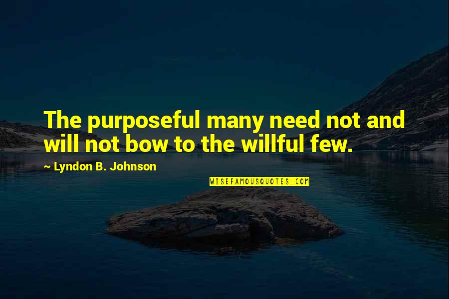 Gai Daigoji Quotes By Lyndon B. Johnson: The purposeful many need not and will not