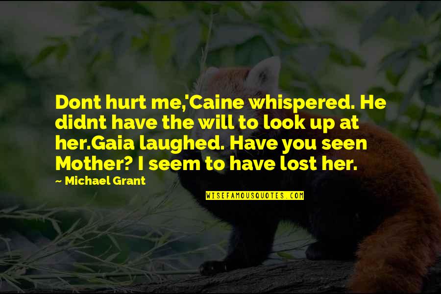 Gaia Quotes By Michael Grant: Dont hurt me,'Caine whispered. He didnt have the