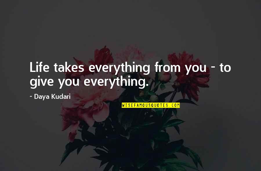 Gaian Armor Quotes By Daya Kudari: Life takes everything from you - to give