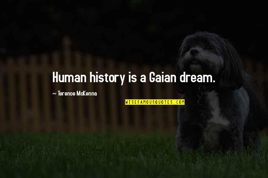 Gaian Quotes By Terence McKenna: Human history is a Gaian dream.