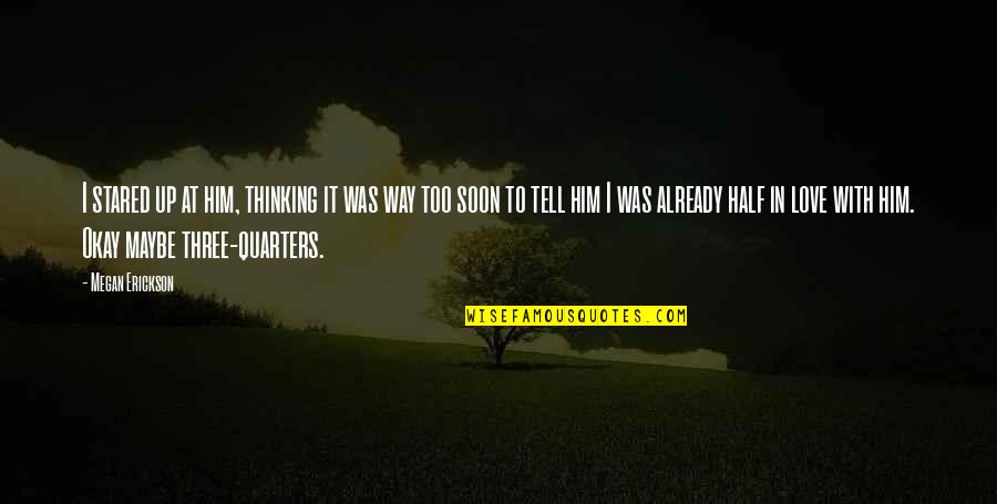 Gaian Solutions Quotes By Megan Erickson: I stared up at him, thinking it was