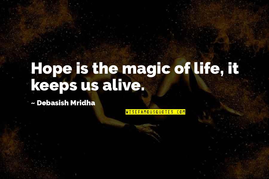 Gaians Quotes By Debasish Mridha: Hope is the magic of life, it keeps